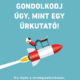 GONDOLKODJ ÚGY, MINT EGY ŰRKUTATÓ! Kis lépés a stratégiaalkotásban, hatalmas ugrás a munkában és a magánéletben